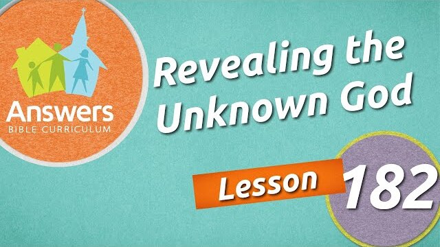 Revealing the Unknown God | Answers Bible Curriculum: Lesson 182