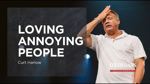 How To Love People That Annoy You with Curt Harlow