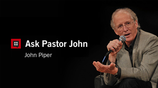 Ask Pastor John | John Piper
