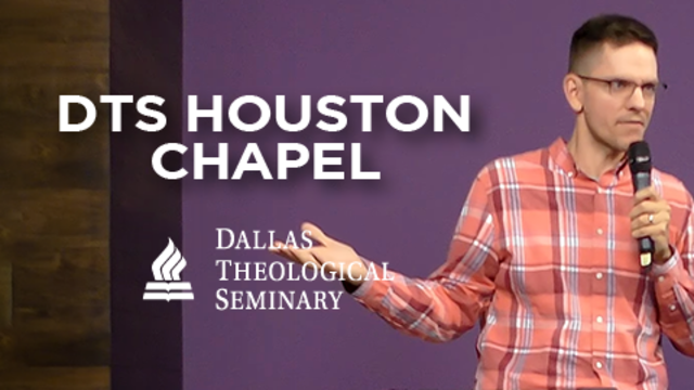 DTS Houston Chapel | Dallas Theological Seminary