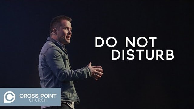 DO NOT DISTURB | Cross Point Church (wk. 1)