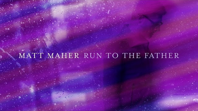 Run To The Father - Collection | Matt Maher