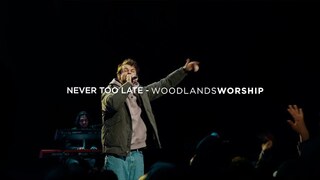 Never Too Late (Live) | Woodlands Worship