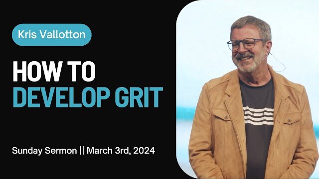 How to Develop Grit || Sunday Sermon Kris Vallotton