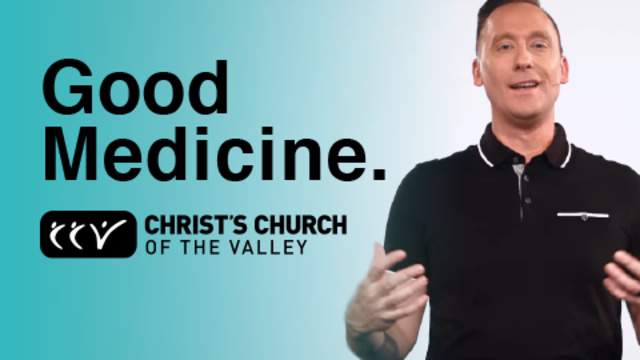 Good Medicine | Christ's Church of The Valley