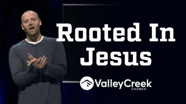 Rooted In Jesus | Valley Creek Church