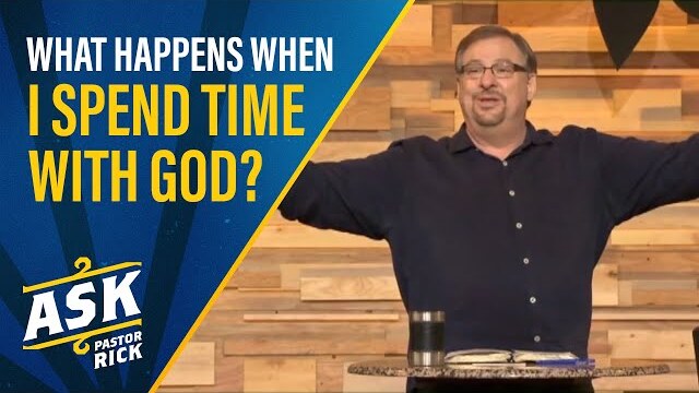What Happens When I Spend Time With God? | Ask Pastor Rick
