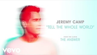 Jeremy Camp - Tell The Whole World (Audio)