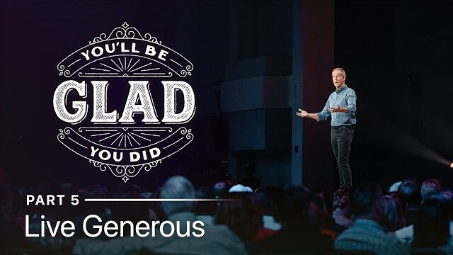You'll Be Glad You Did, Part 5: Live Generous // Andy Stanley
