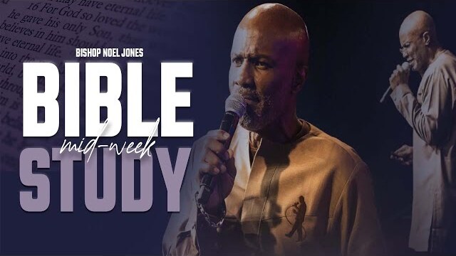 BISHOP NOEL JONES - WEDNESDAY BIBLE STUDY - 09-07-2022