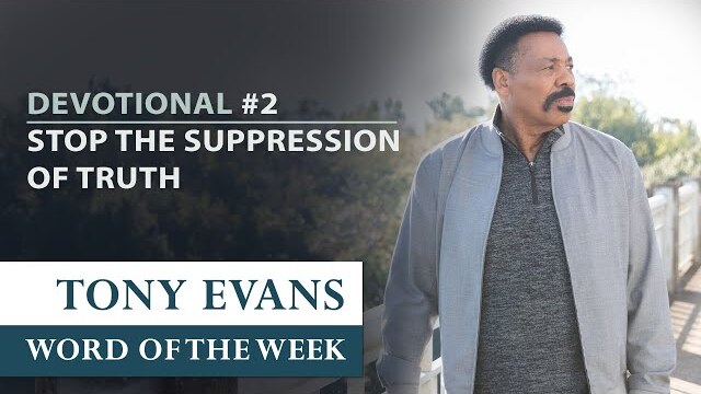 Stop the Suppression of Truth | Dr. Tony Evans - Returning to the Truth   Devotional #2