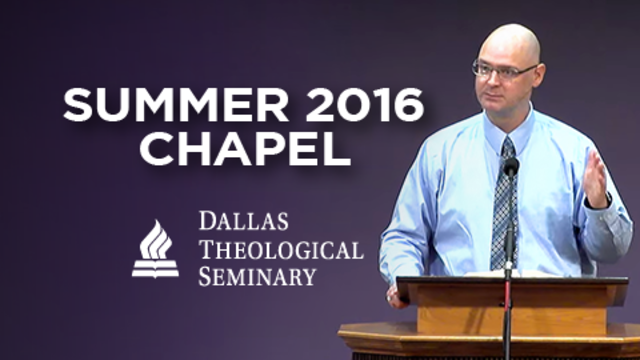 Summer 2016 Chapel | Dallas Theological Seminary
