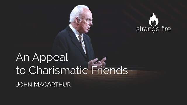 An Appeal to Charismatic Friends (John MacArthur) (Selected Scriptures)