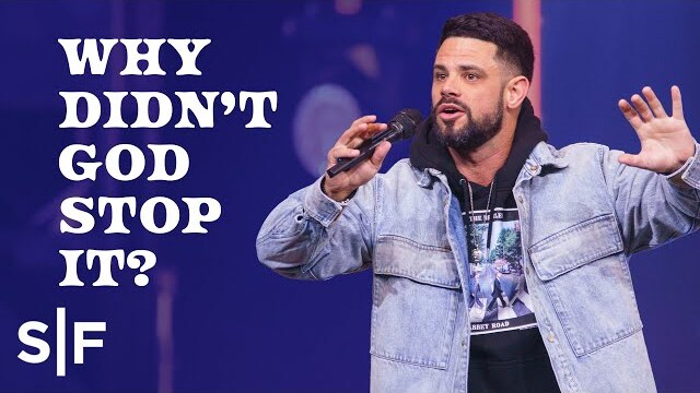 Why Didn’t God Stop It? | Steven Furtick