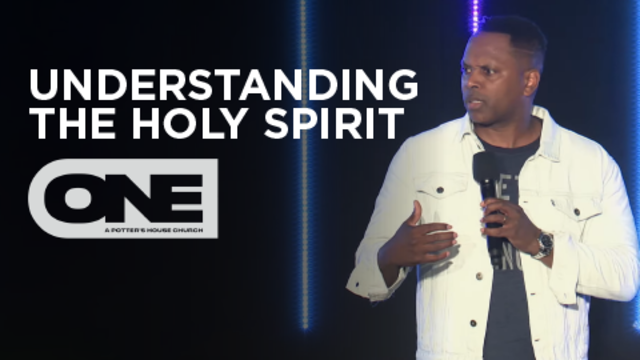 Understanding The Holy Spirit - ONE | A Potter's House Church
