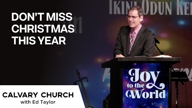 Don’t Miss Christmas This Year - Luke 2:41-50 - 20201224