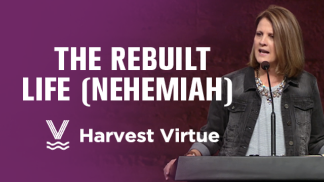 The Rebuilt Life (Nehemiah) | Harvest Virtue