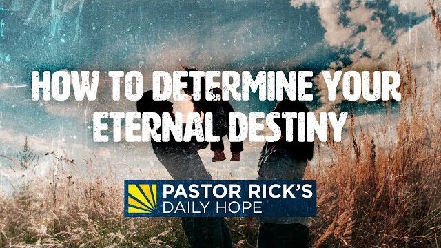 How to Determine Your Eternal Destiny | Pastor Rick's Daily Hope