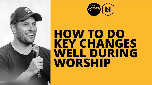 How To Do Key Changes Well During Worship | Hillsong Leadership Network