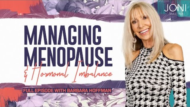 Managing Menopause & Hormonal Imbalance: The Answers You Need with Barbara Hoffman | Full Episode
