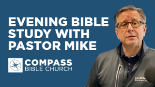 Evening Bible Study With Pastor Mike | Compass Bible Church