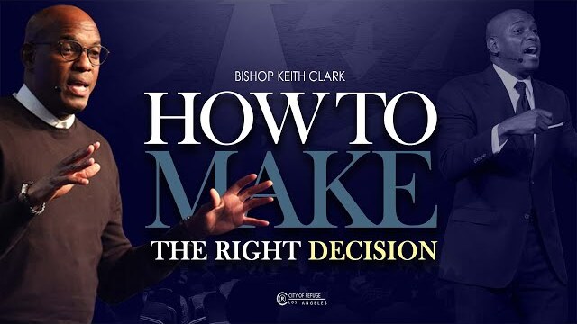 BISHOP KEITH CLARK - HOW TO MAKE THE RIGHT DECESION - 10-5-2022