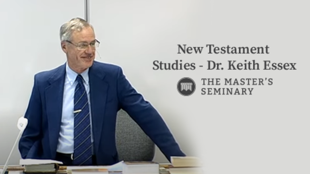 New Testament Studies - Dr. Keith Essex | The Master's Seminary