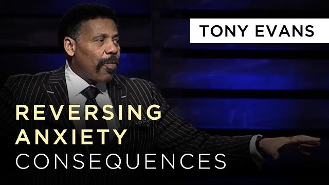 Overcoming the Consequences of Worry and Anxiety | Tony Evans Sermon