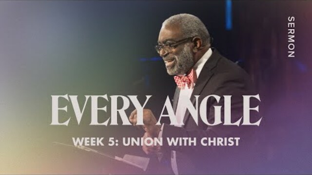 Union with Christ – Every Angle – Week 5 – Sermon – Michael Morris – 8/21/22