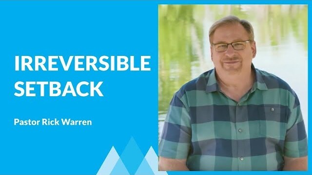 Learn What To Do When Your Setback Seems Irreversible with Rick Warren