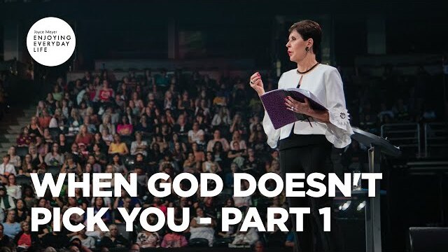 When God Doesn't Pick You - Part 1 | Joyce Meyer | Enjoying Everyday Life