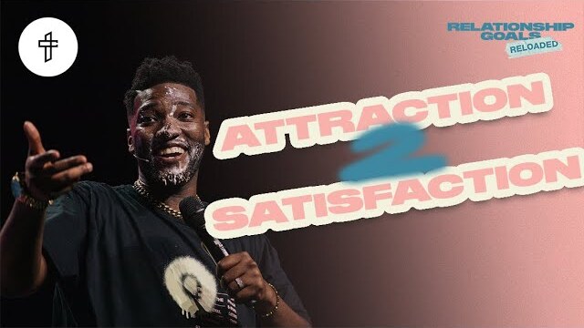 Attraction 2 Satisfaction // Relationship Goals Reloaded (Part 7) (Michael Todd)