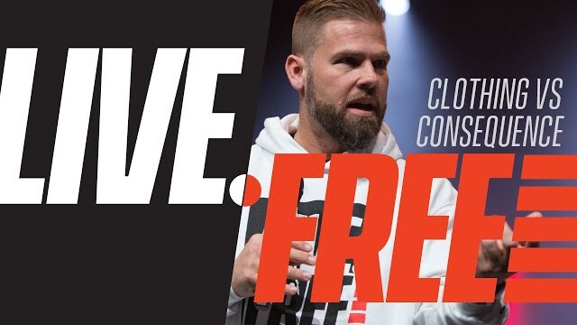 Clothing Vs Consequence | Chad Bruegman | LIVE.FREE