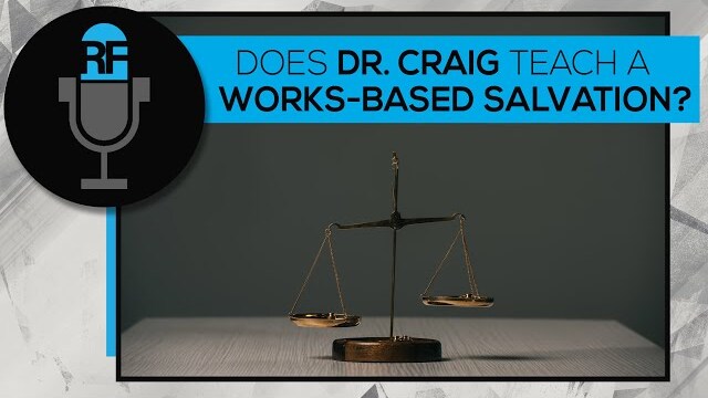 Does Dr. Craig Teach a Works-Based Salvation?