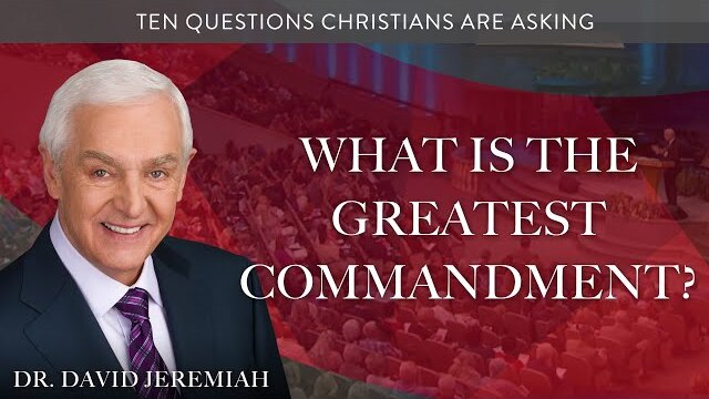 What Is the Greatest Commandment? | Dr. David Jeremiah