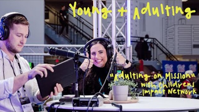 Young + Adulting: "Adulting on Mission" with Children's Impact Network