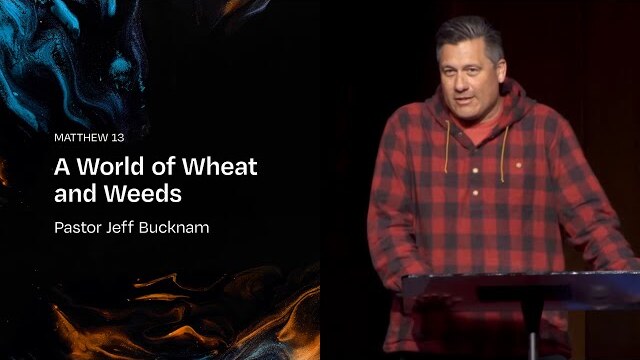 A World of Wheat and Weeds | Dr. Jeff Bucknam, March 2–3, 2024
