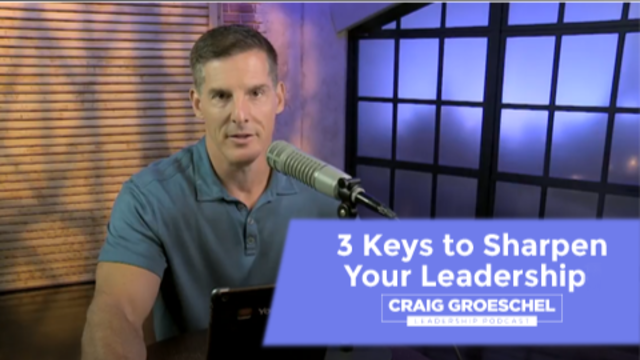 3 Keys to Sharpen Your Leadershipt | Craig Groeschel 