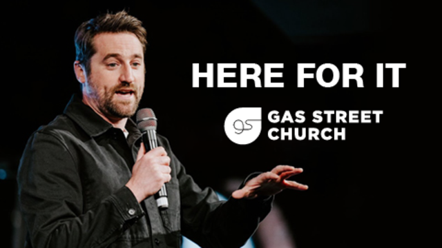 Here For It | Gas Street Church