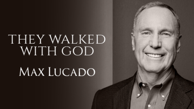 They Walked with God | Max Lucado