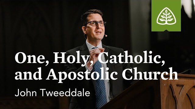 John Tweeddale: One, Holy, Catholic, and Apostolic Church