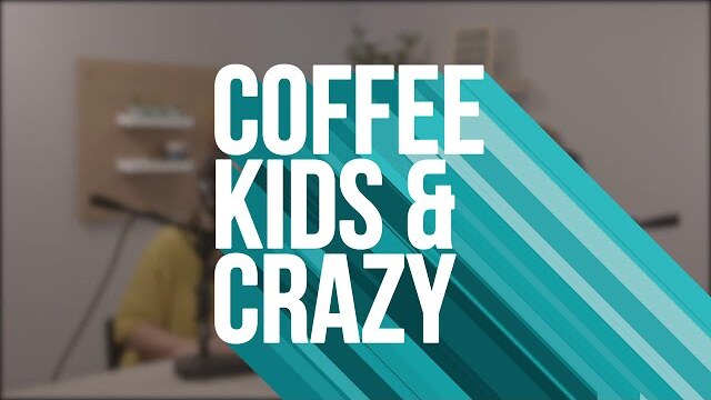 Coffee Kids and Crazy Podcast Episode 2