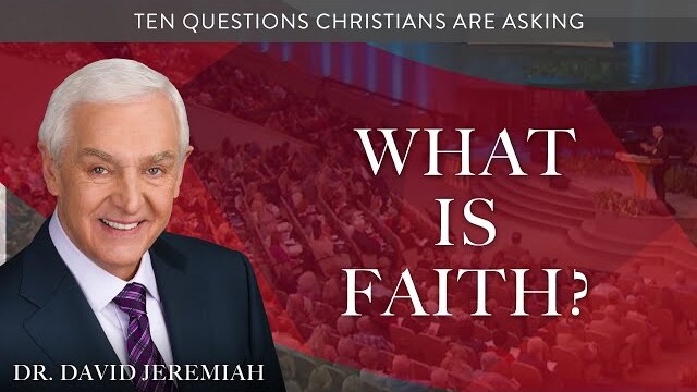 What Is Faith? | Dr. David Jeremiah