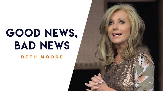 Good News, Bad News | A Quick Word with Beth Moore