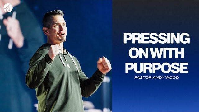 Pressing On with Purpose | Andy Wood