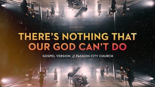 There's Nothing That Our God Can't Do - Gospel Version