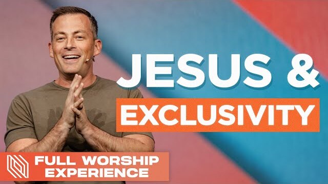Jesus & Exclusivity // Pastor Josh Howerton // Full Worship Experience