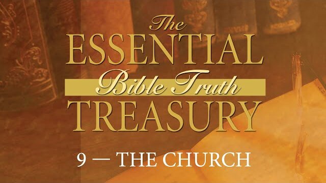 The Essential Bible Truth Treasury 9 | The Church | Episode 5 | Its Ordinances