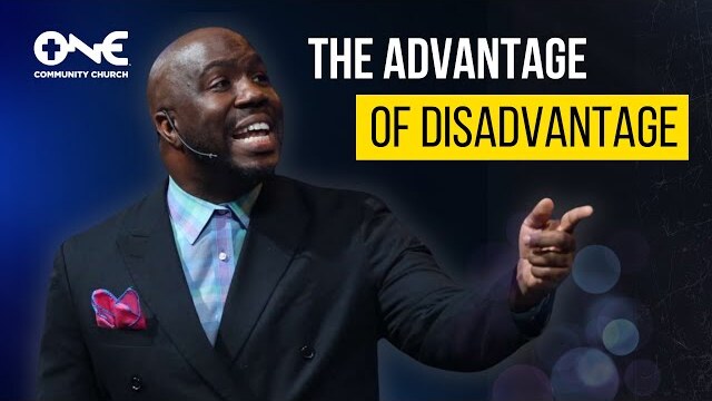 The Advantage of Disadvantage | A Message from Pastor Zairreus