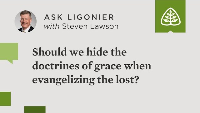 Should we hide the doctrines of grace when evangelizing the lost?